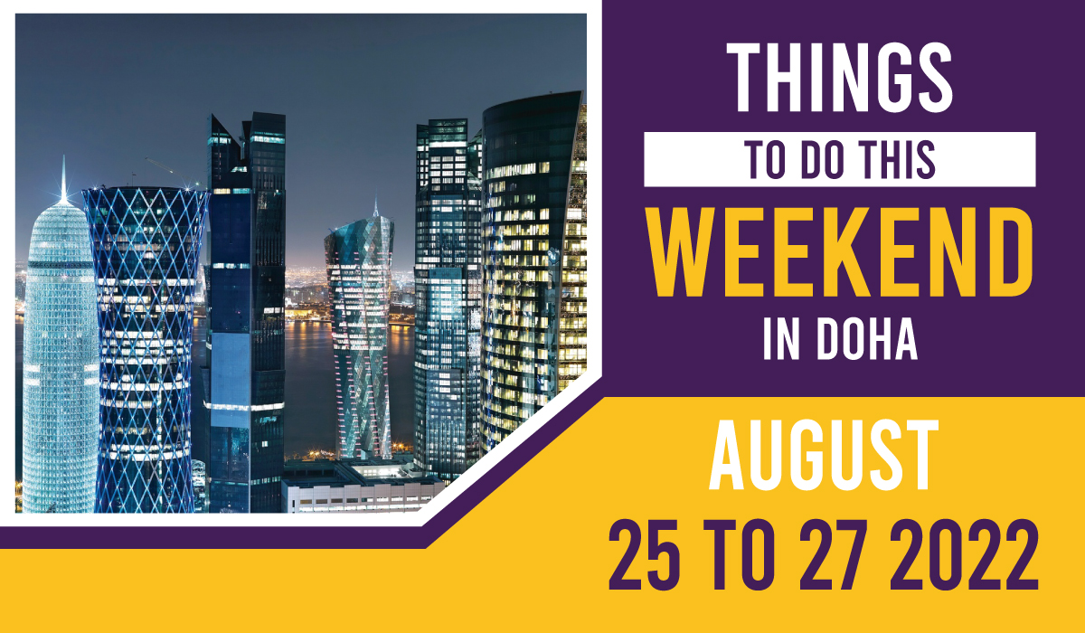 Things to do in Qatar this weekend August 25 to 27 2022